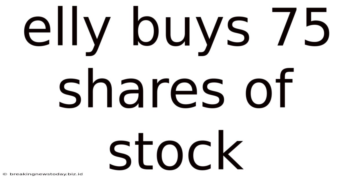 Elly Buys 75 Shares Of Stock