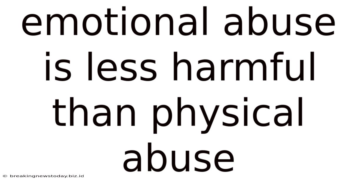 Emotional Abuse Is Less Harmful Than Physical Abuse