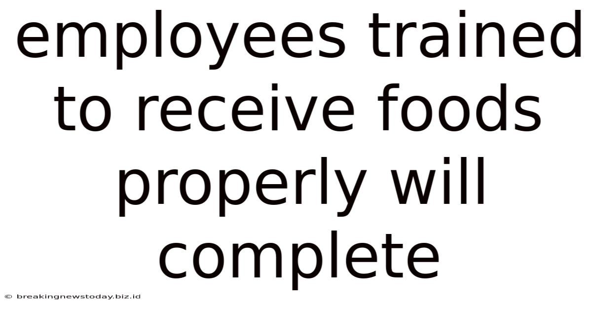 Employees Trained To Receive Foods Properly Will Complete