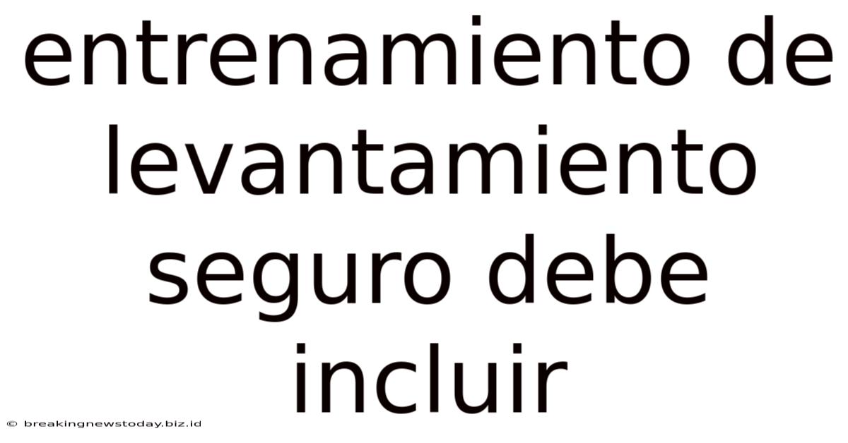 Entrenamiento De Levantamiento Seguro Debe Incluir