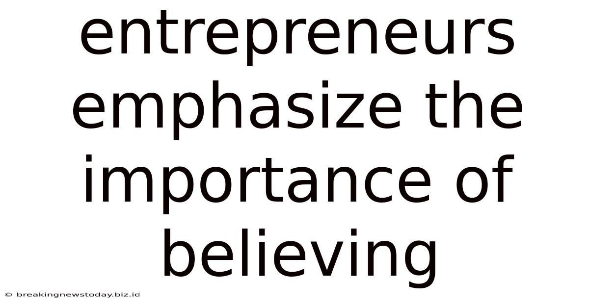 Entrepreneurs Emphasize The Importance Of Believing