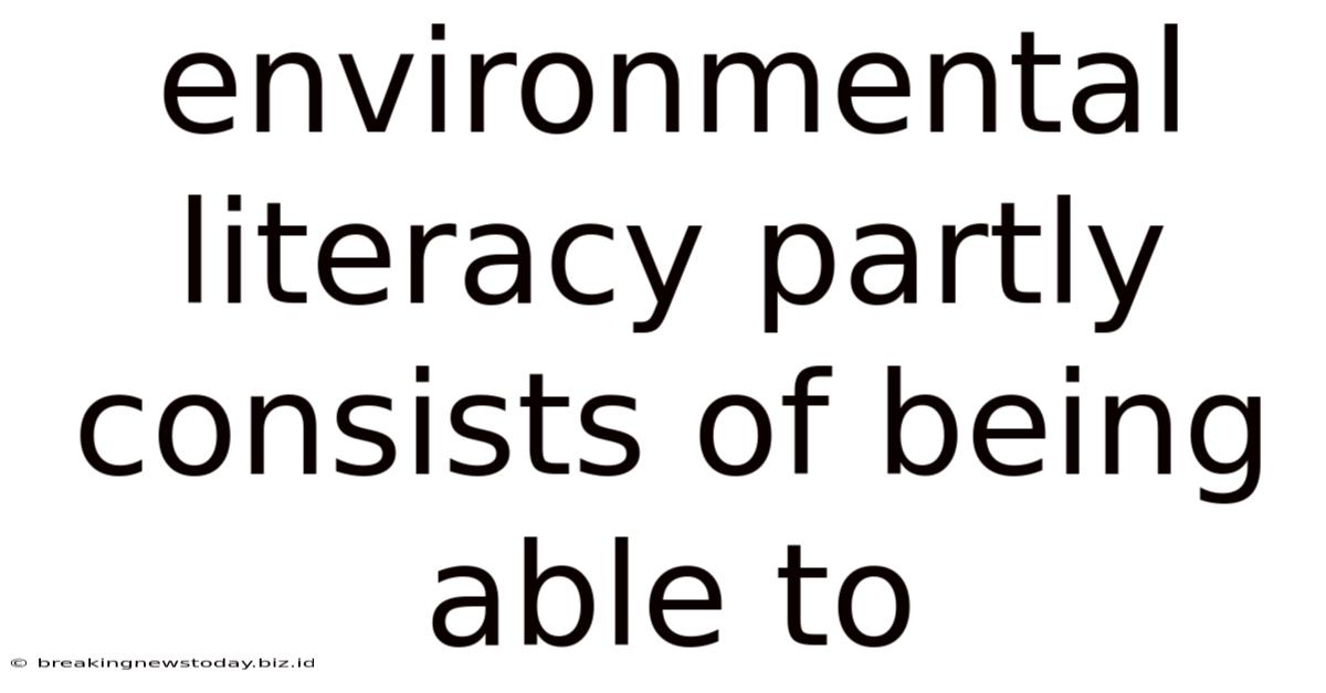 Environmental Literacy Partly Consists Of Being Able To