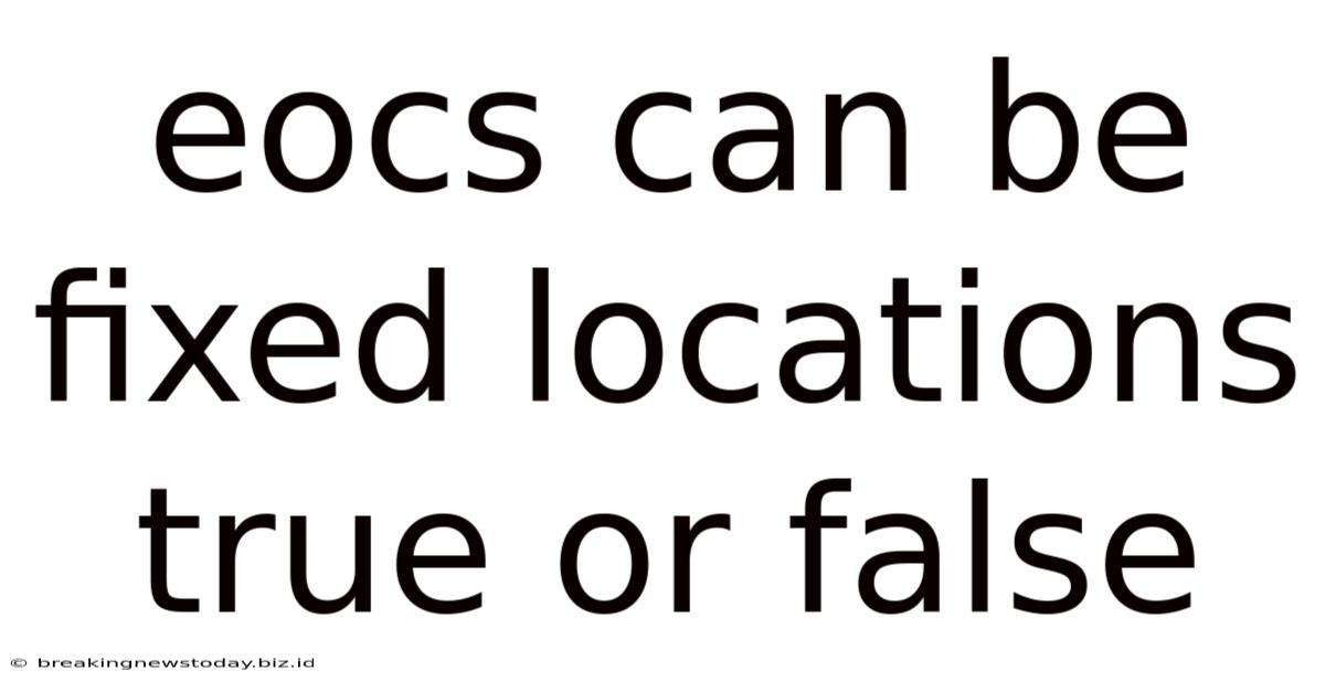 Eocs Can Be Fixed Locations True Or False