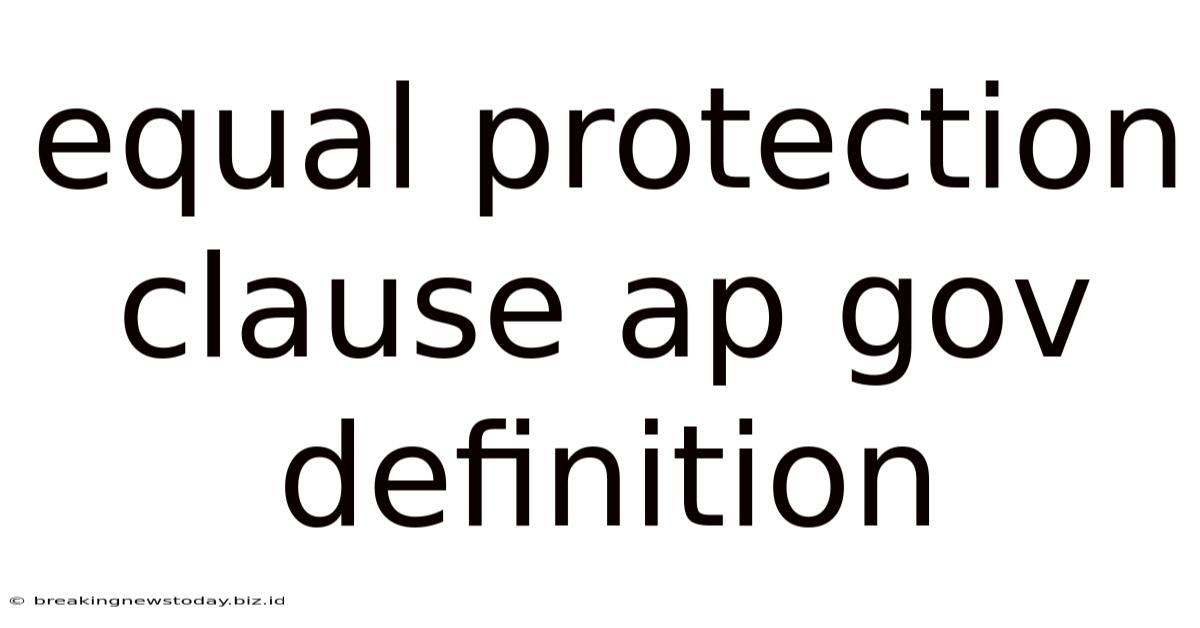Equal Protection Clause Ap Gov Definition