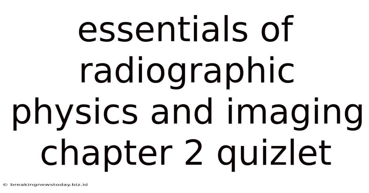 Essentials Of Radiographic Physics And Imaging Chapter 2 Quizlet