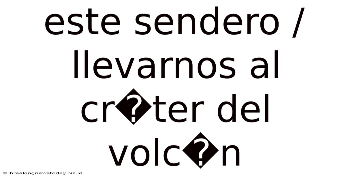 Este Sendero / Llevarnos Al Cr�ter Del Volc�n