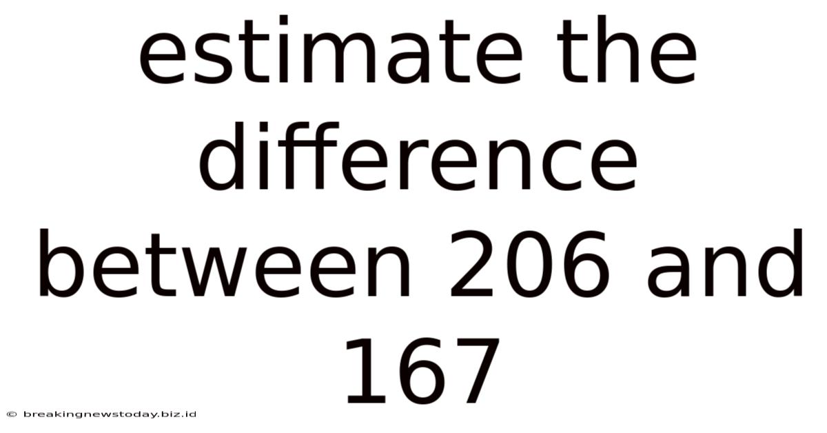 Estimate The Difference Between 206 And 167