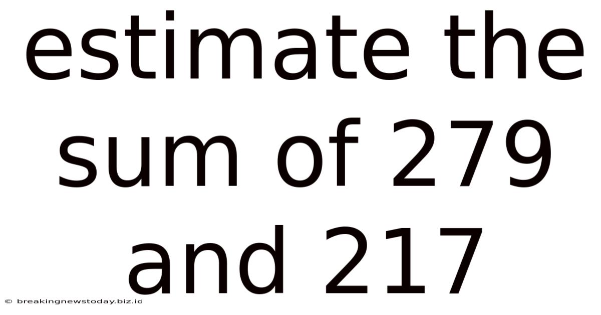 Estimate The Sum Of 279 And 217