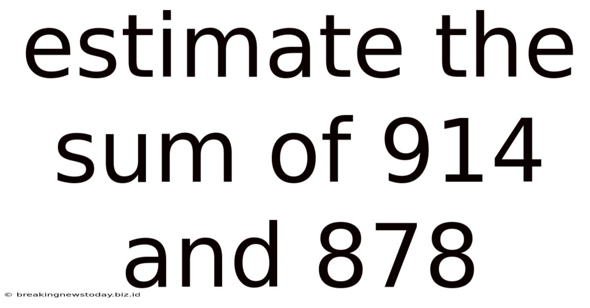 Estimate The Sum Of 914 And 878