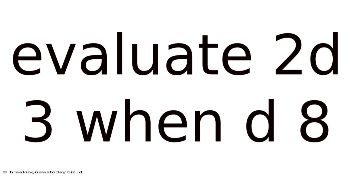 Evaluate 2d 3 When D 8