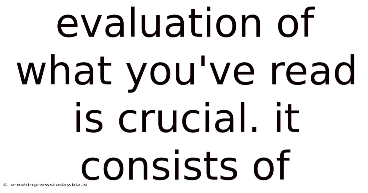 Evaluation Of What You've Read Is Crucial. It Consists Of