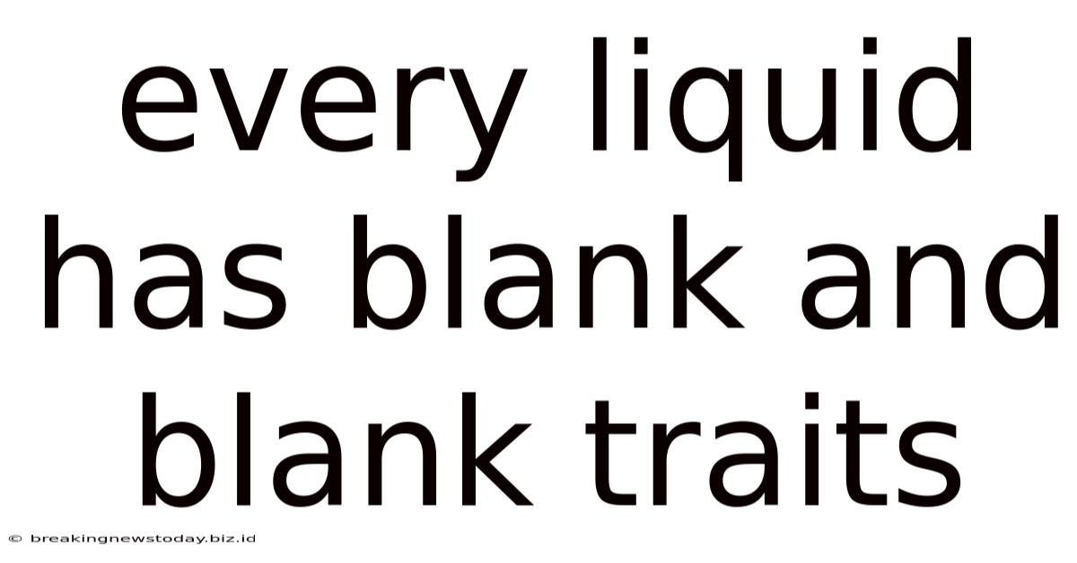 Every Liquid Has Blank And Blank Traits