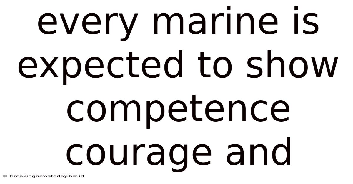 Every Marine Is Expected To Show Competence Courage And