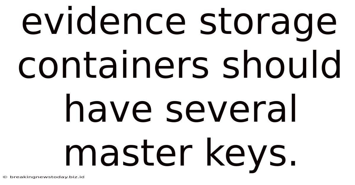 Evidence Storage Containers Should Have Several Master Keys.