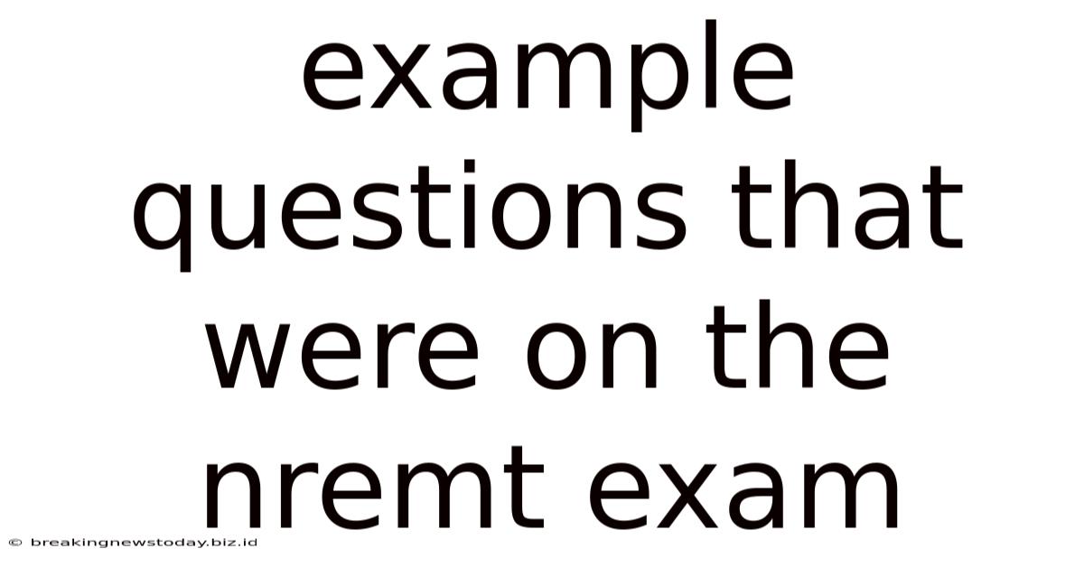 Example Questions That Were On The Nremt Exam