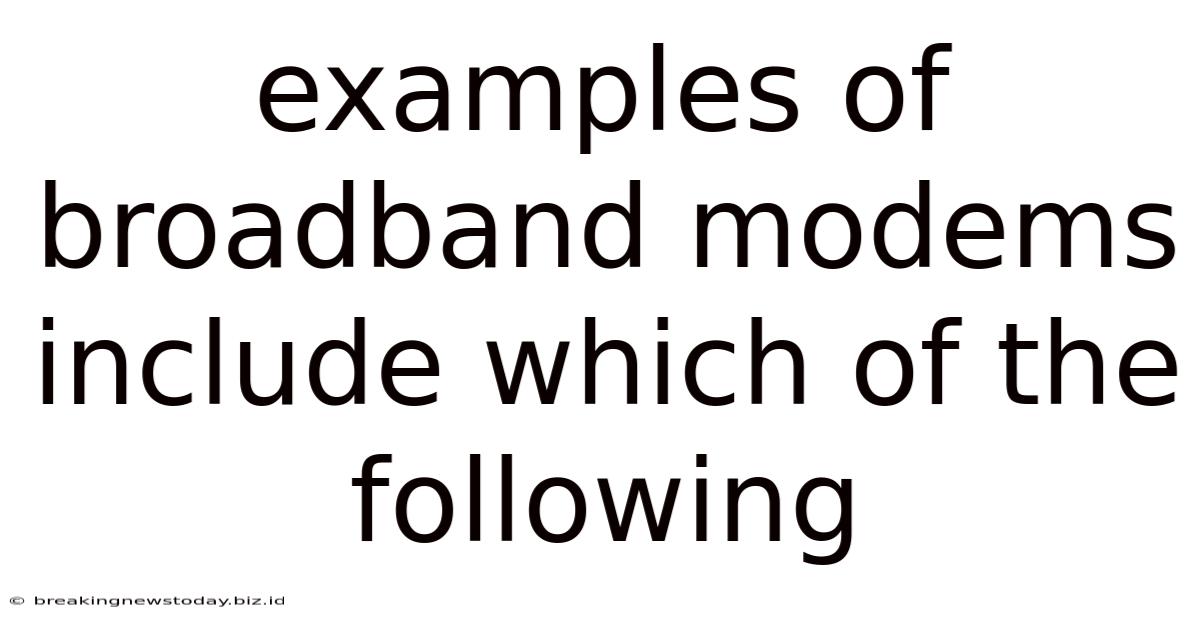 Examples Of Broadband Modems Include Which Of The Following