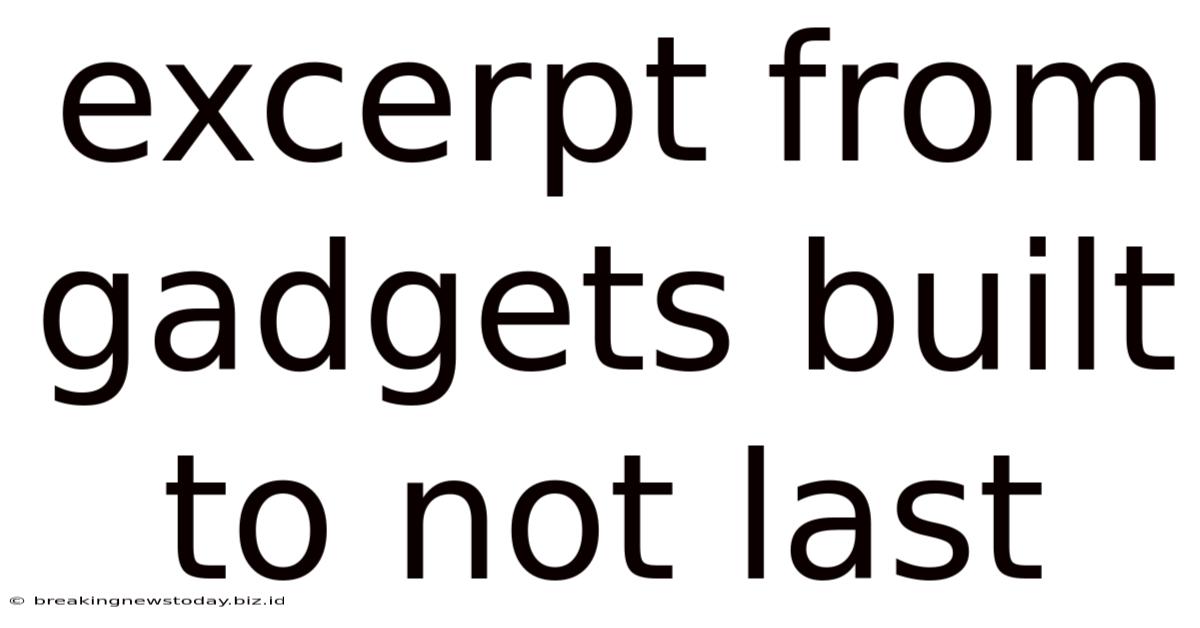 Excerpt From Gadgets Built To Not Last