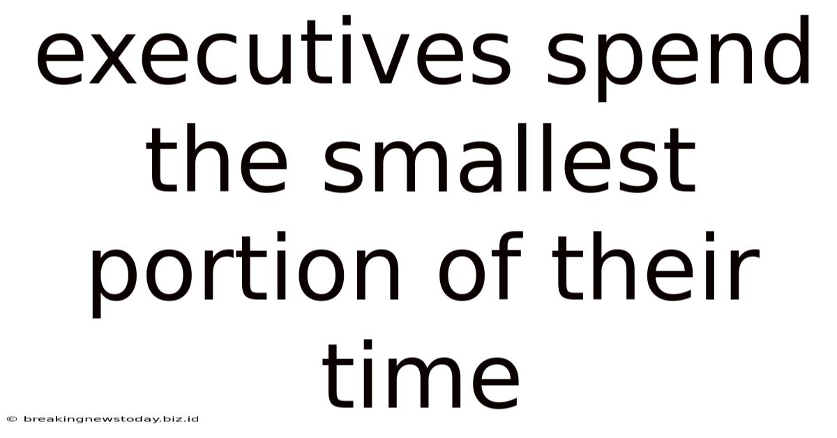 Executives Spend The Smallest Portion Of Their Time