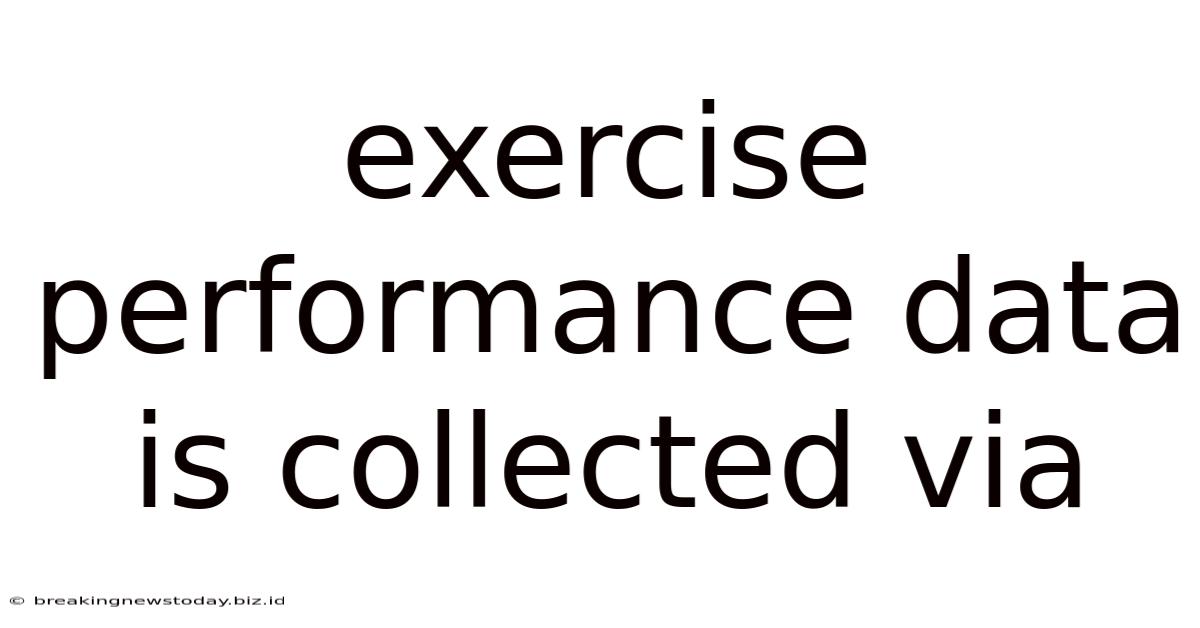 Exercise Performance Data Is Collected Via