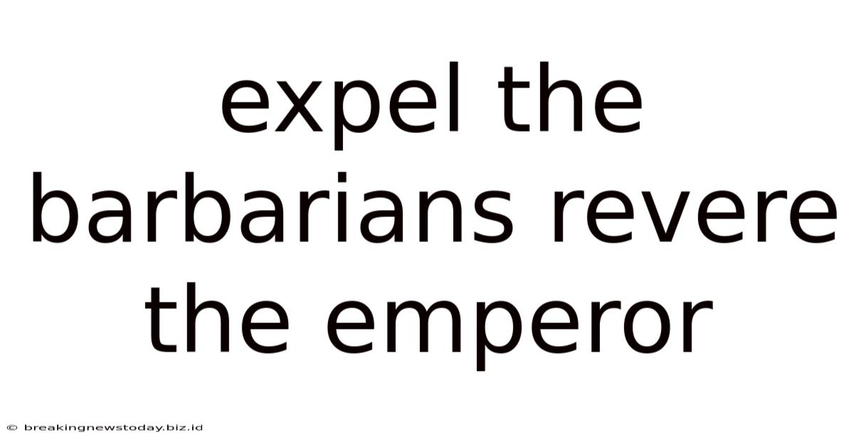 Expel The Barbarians Revere The Emperor