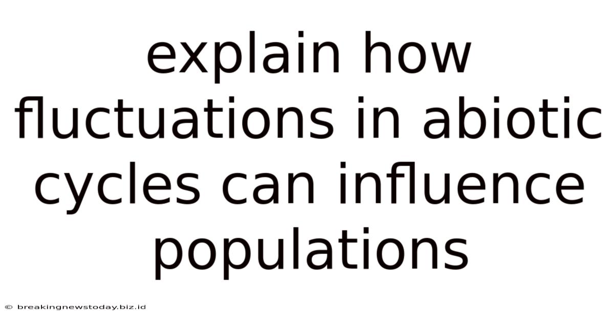 Explain How Fluctuations In Abiotic Cycles Can Influence Populations