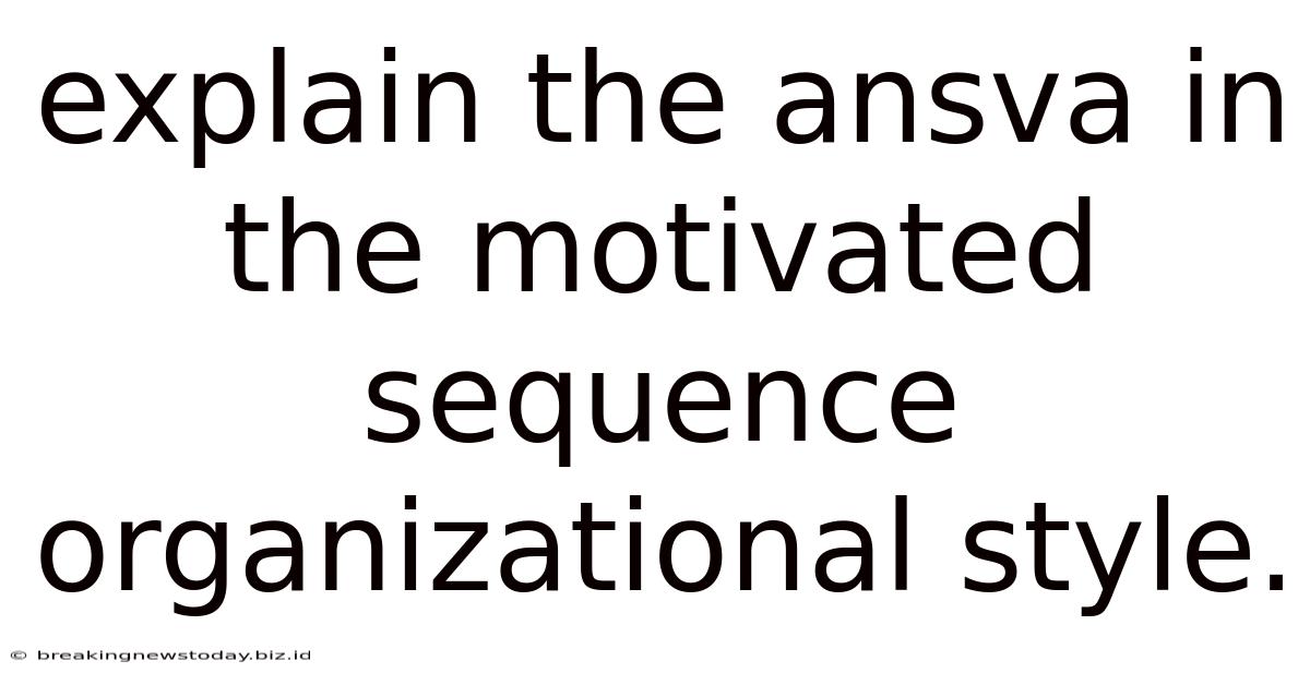 Explain The Ansva In The Motivated Sequence Organizational Style.