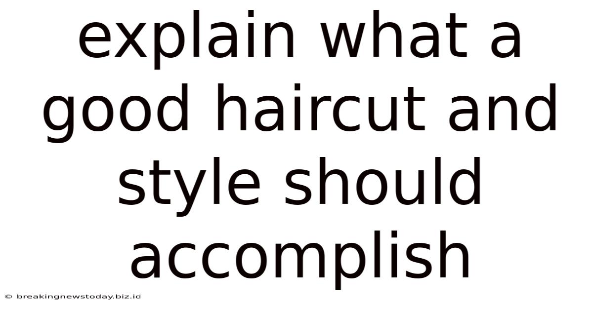 Explain What A Good Haircut And Style Should Accomplish