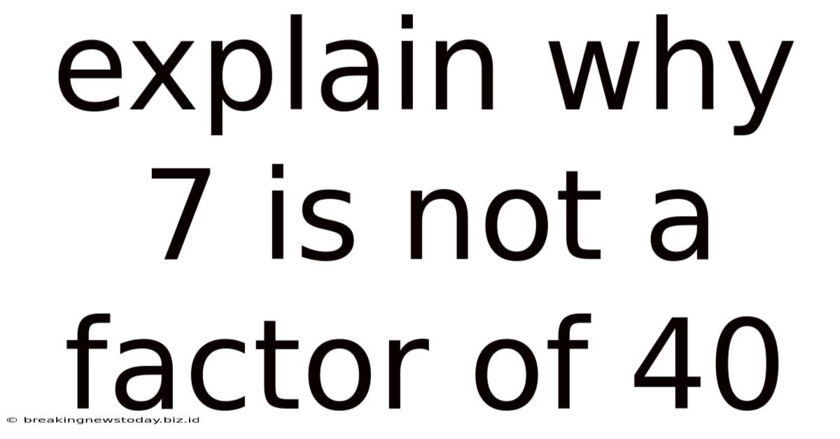 Explain Why 7 Is Not A Factor Of 40
