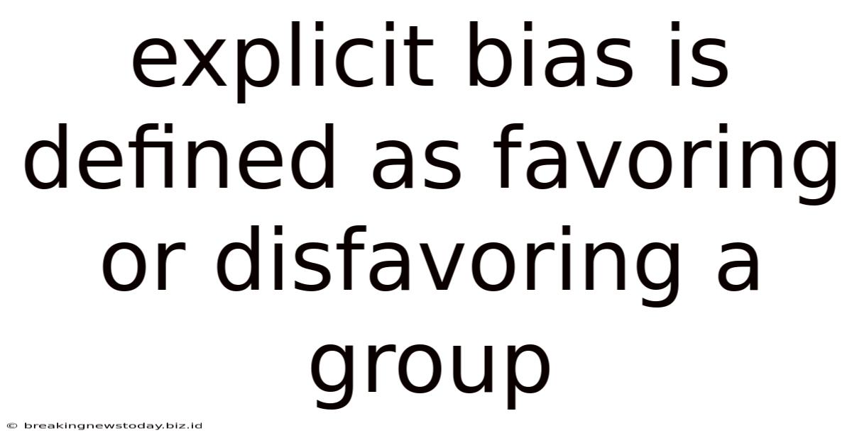 Explicit Bias Is Defined As Favoring Or Disfavoring A Group