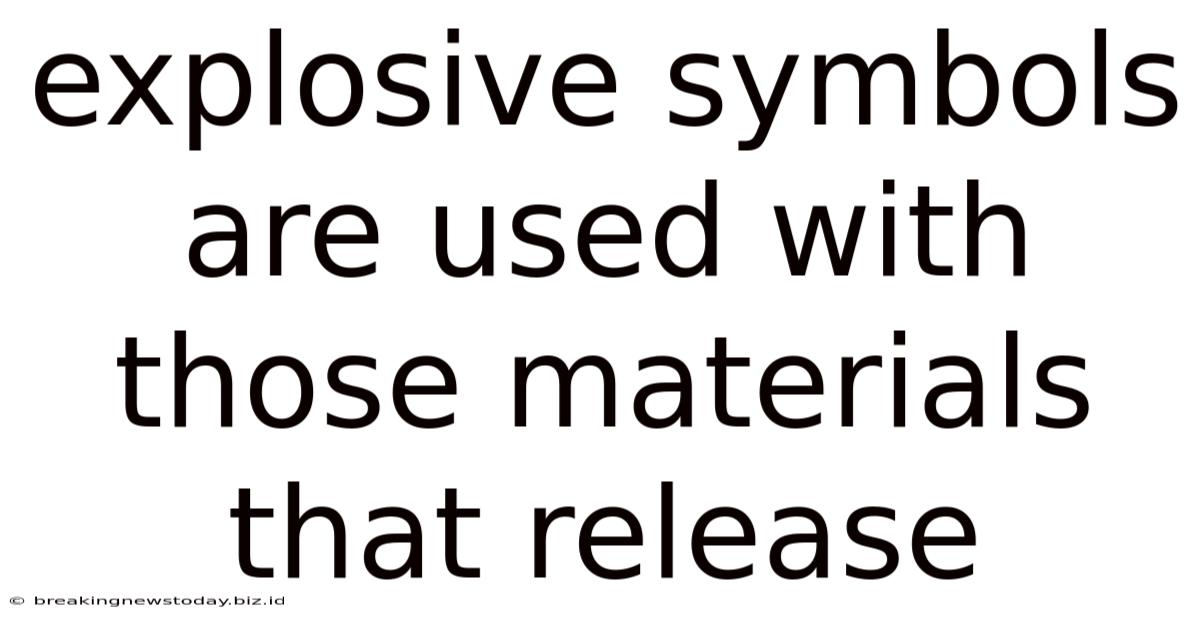 Explosive Symbols Are Used With Those Materials That Release