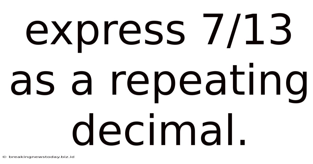 Express 7/13 As A Repeating Decimal.