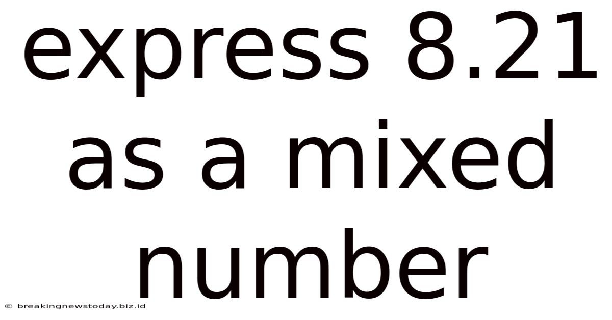 Express 8.21 As A Mixed Number