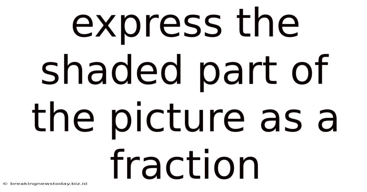 Express The Shaded Part Of The Picture As A Fraction
