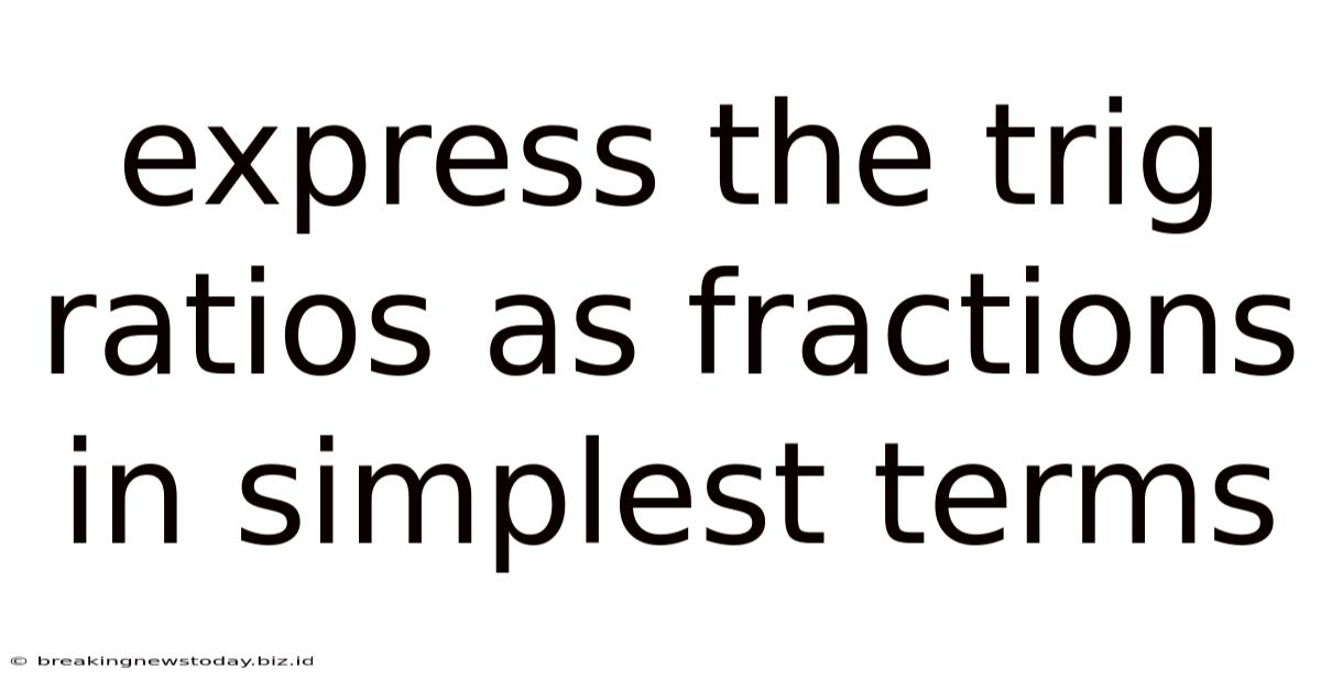 Express The Trig Ratios As Fractions In Simplest Terms