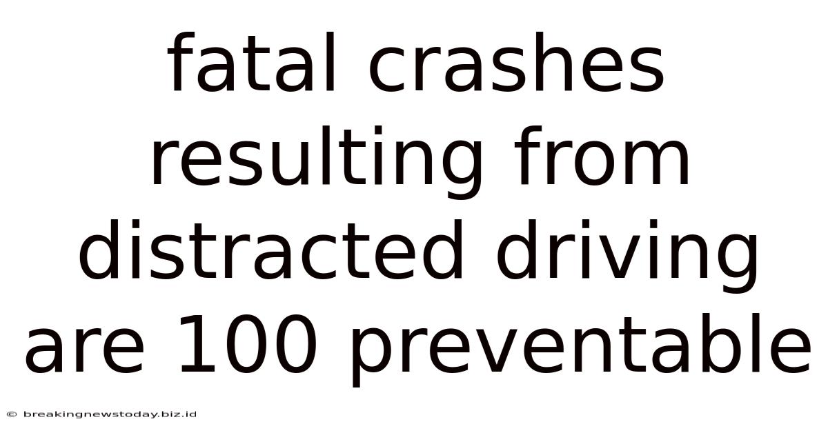 Fatal Crashes Resulting From Distracted Driving Are 100 Preventable