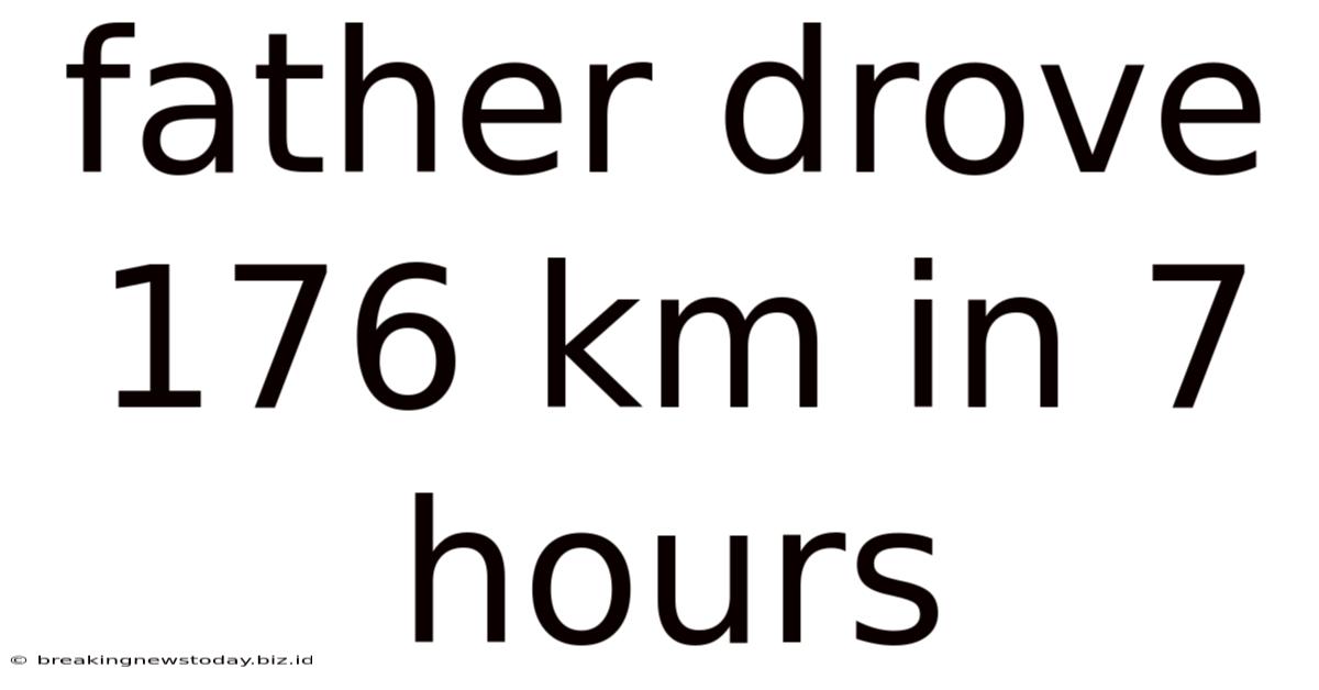 Father Drove 176 Km In 7 Hours