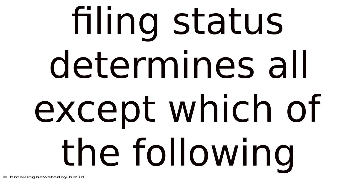 Filing Status Determines All Except Which Of The Following