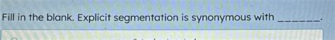 Fill In The Blank. Explicit Segmentation Is Synonymous With ______.