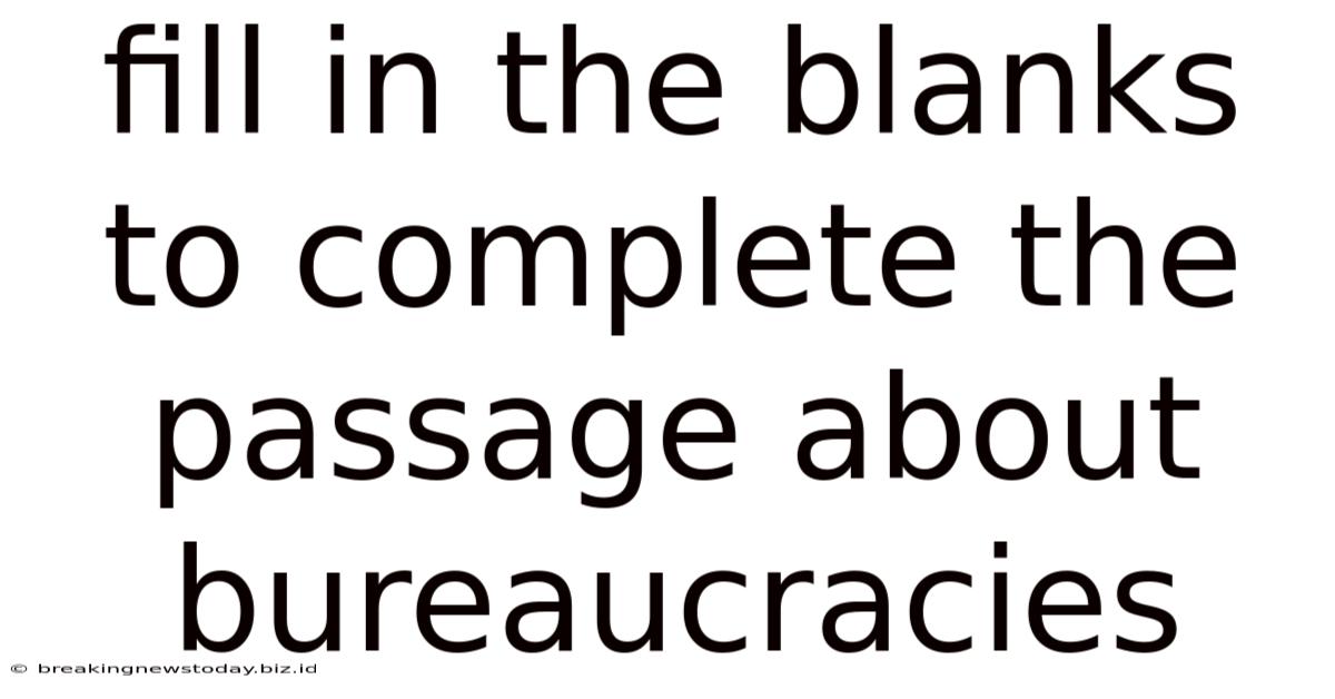 Fill In The Blanks To Complete The Passage About Bureaucracies