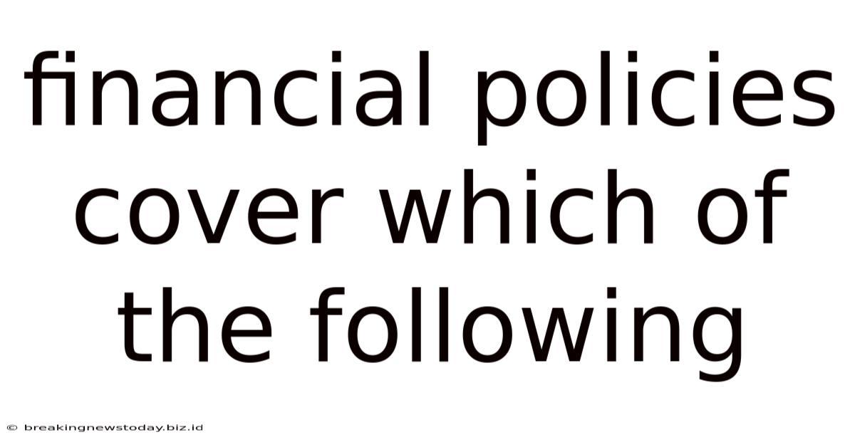 Financial Policies Cover Which Of The Following