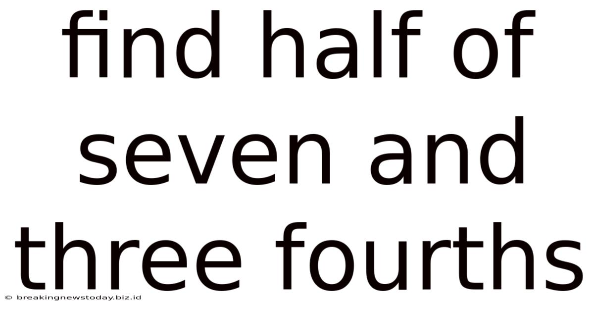 Find Half Of Seven And Three Fourths