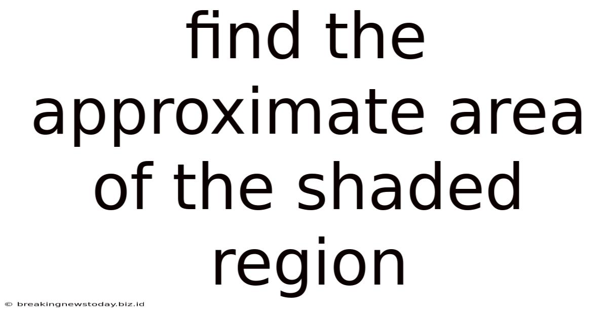 Find The Approximate Area Of The Shaded Region
