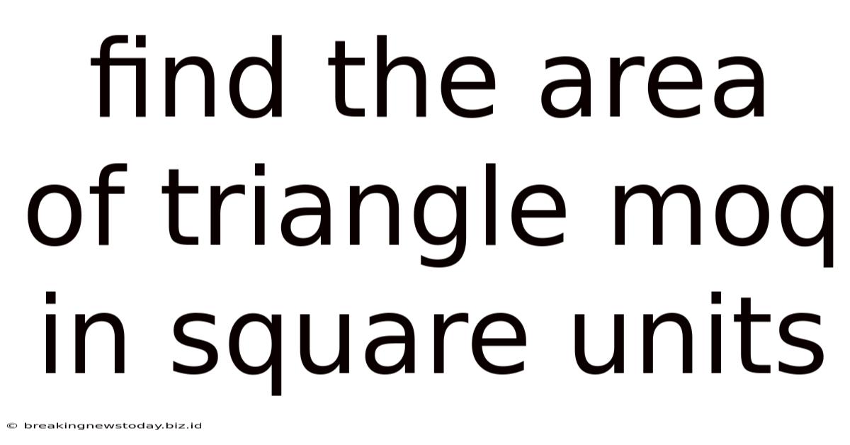 Find The Area Of Triangle Moq In Square Units