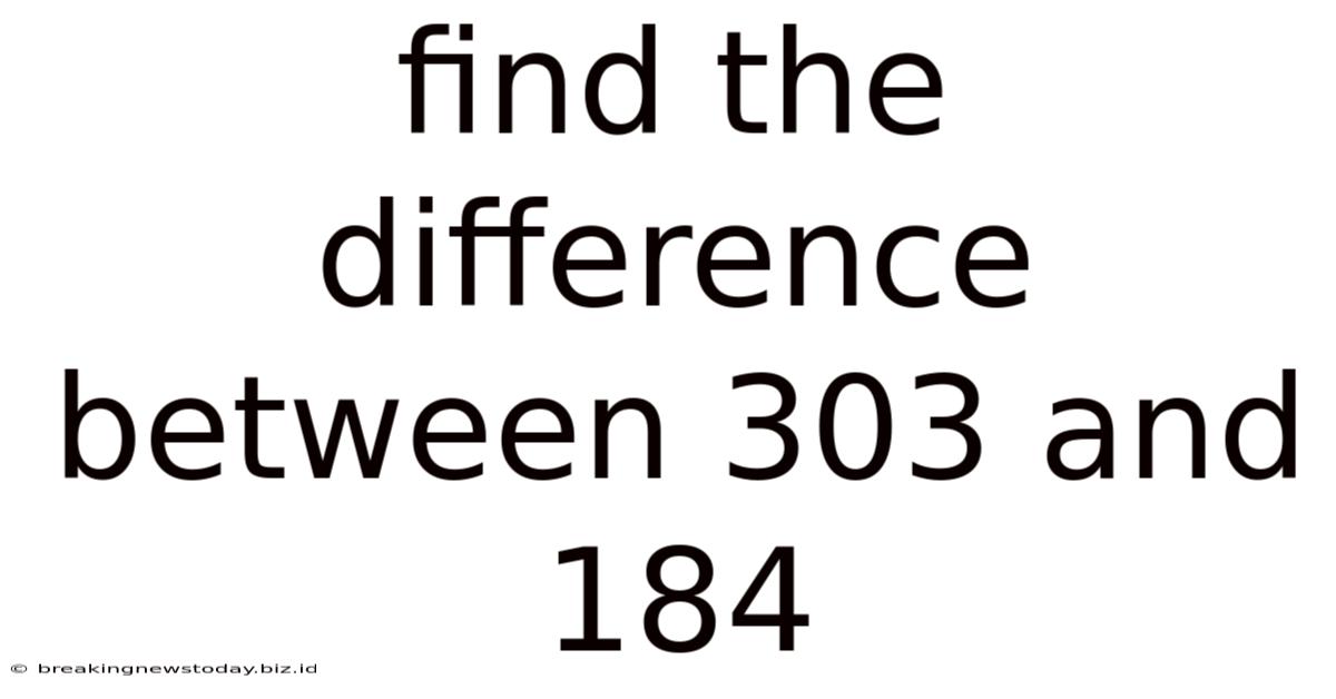 Find The Difference Between 303 And 184
