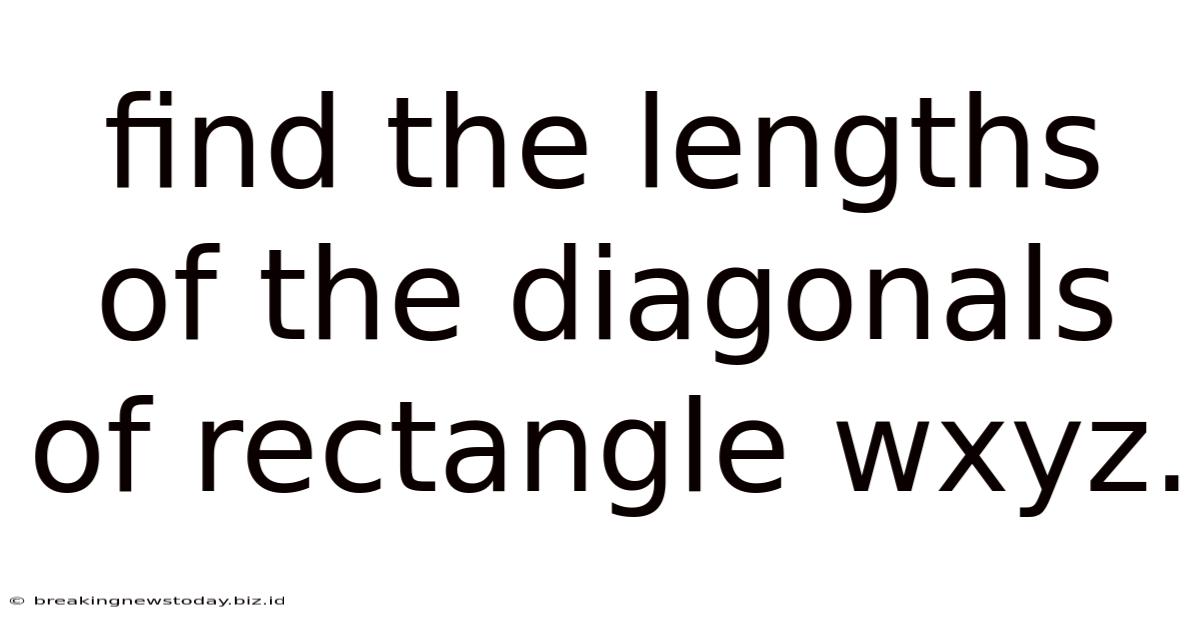 Find The Lengths Of The Diagonals Of Rectangle Wxyz.
