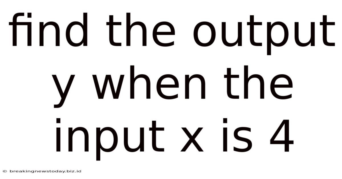 Find The Output Y When The Input X Is 4