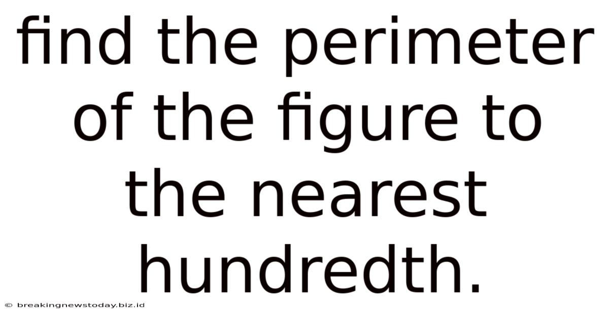 Find The Perimeter Of The Figure To The Nearest Hundredth.