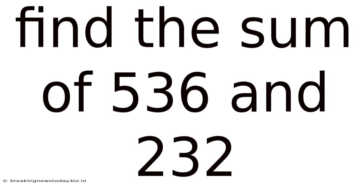 Find The Sum Of 536 And 232