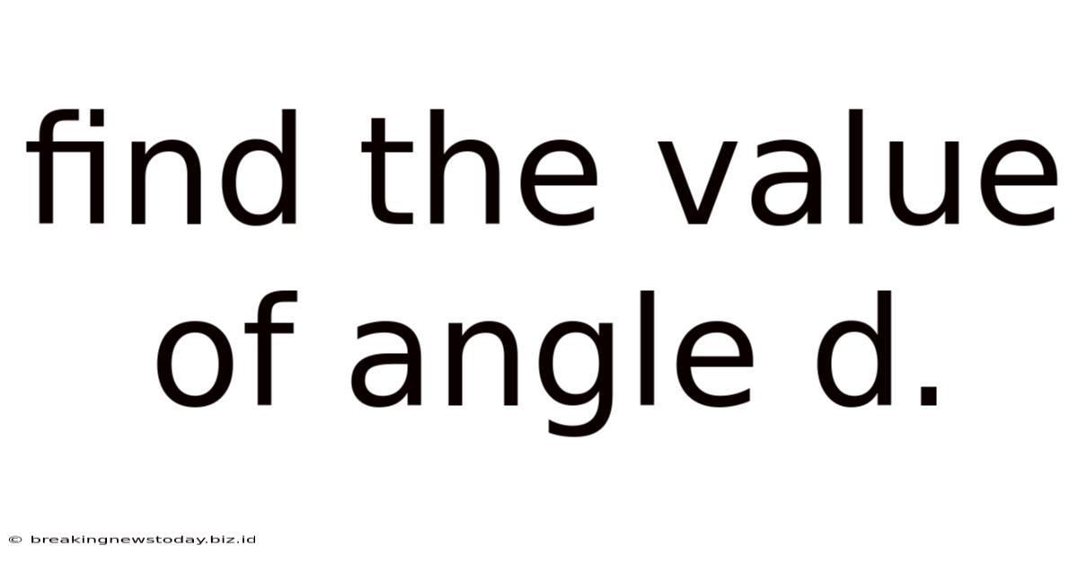 Find The Value Of Angle D.