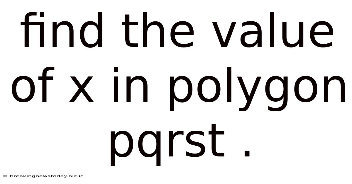 Find The Value Of X In Polygon Pqrst .